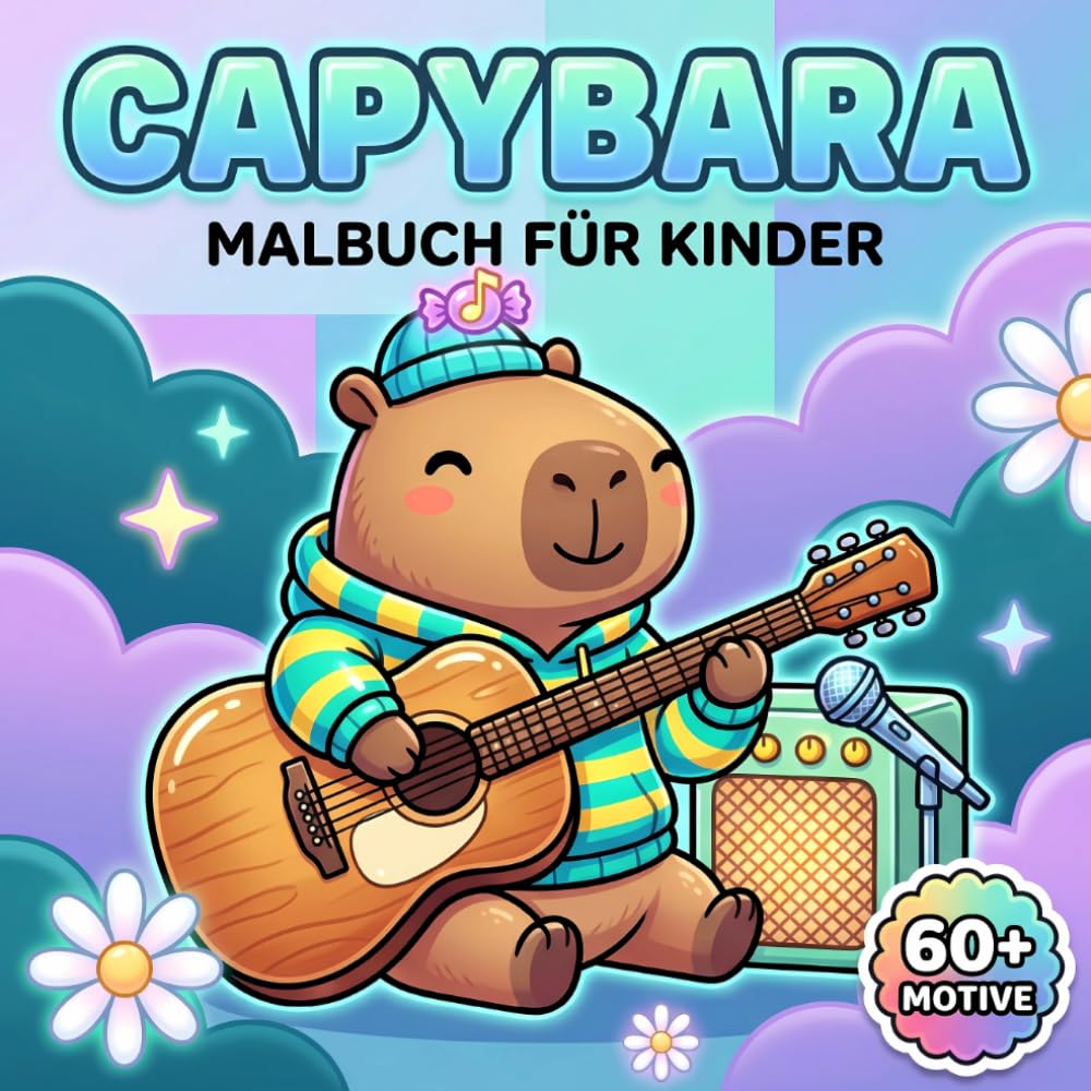 Capybara Malbuch Für Kinder: Über 60 Süße Und Fröhliche Motive Mit Freizeitspaß, Tieren Und Wohlfühlmomenten Für Mädchen, Jungen Und Jugendliche