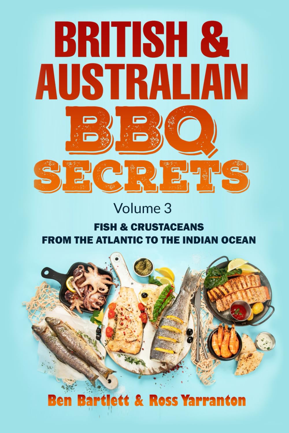 British & Australian BBQ Secrets: Fish & Crustaceans from the Atlantic to the Indian ocean - Vol. 3