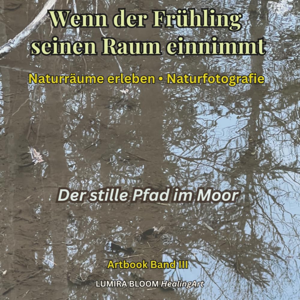 Wenn der Frühling seinen Raum einnimmt • Der stille Pfad im Moor • Artbook Band III: Ein Raum der Stille - Naturfotografie & Wahrnehmung im Moor (Naturräume der Schweizer Alpen)