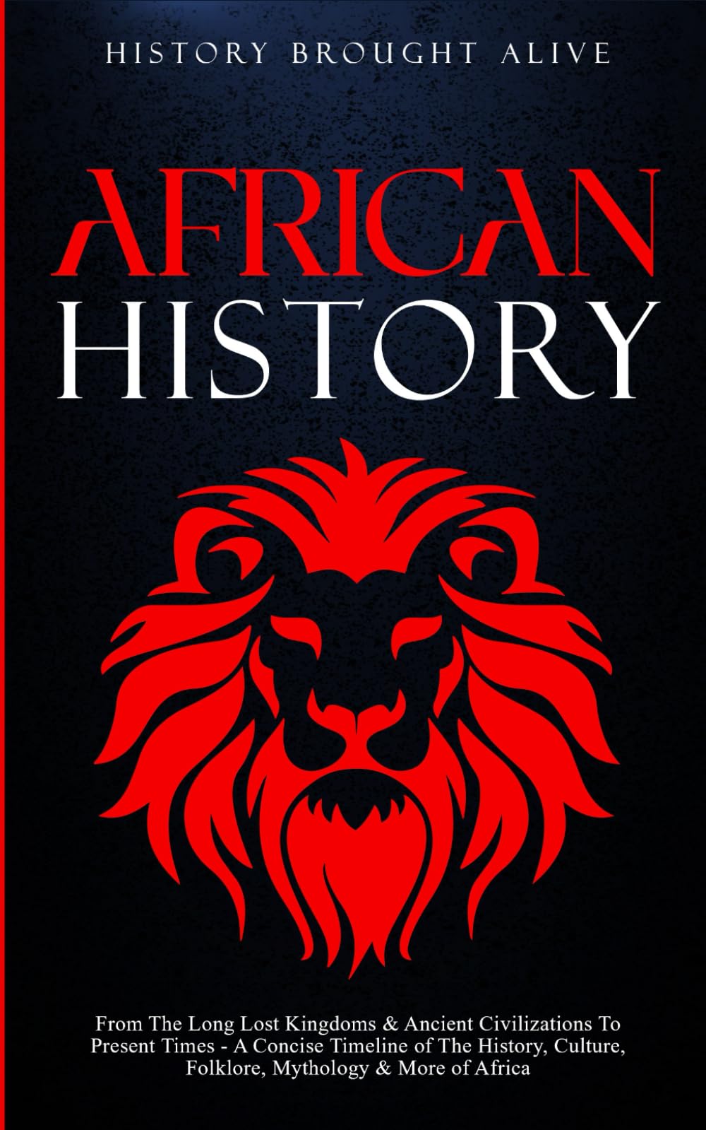 African History: Explore The Amazing Timeline of The World’s Richest Continent - The History, Culture, Folklore, Mythology & More of Africa Paperback – 17 Aug. 2022