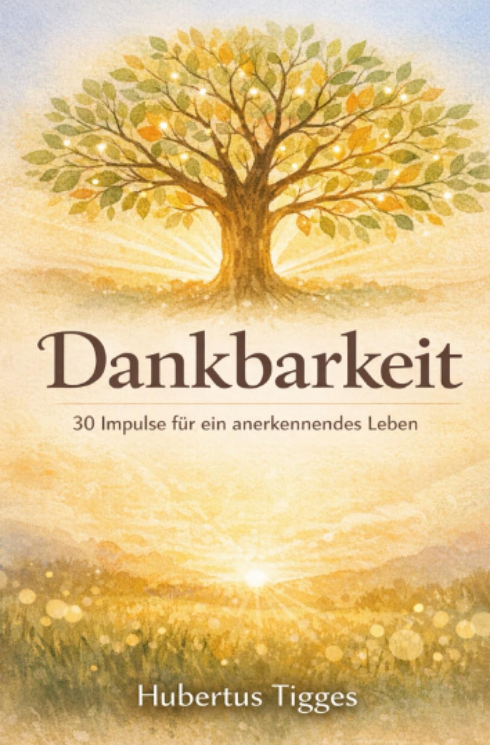 Dankbarkeit - 30 Impulse für ein anerkennendes Leben