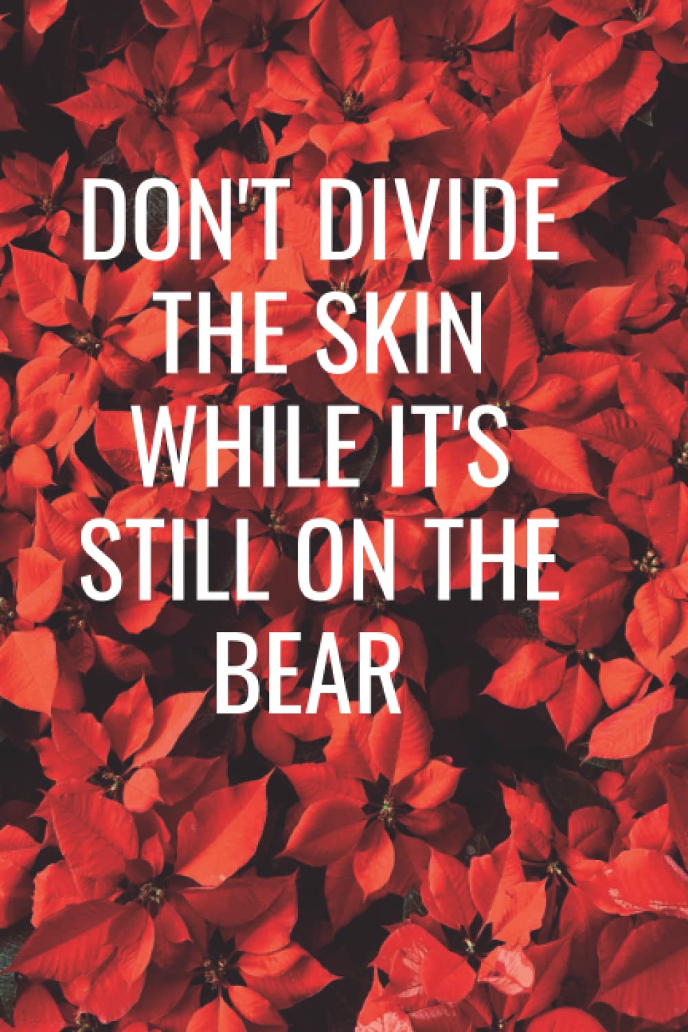 DON'T DIVIDE THE SKIN WHILE IT'S STILL ON THE BEAR: polish quotes lined notebooks, white paper with margins, 6 × 9 inches, 120 pages for teens, kids adults
