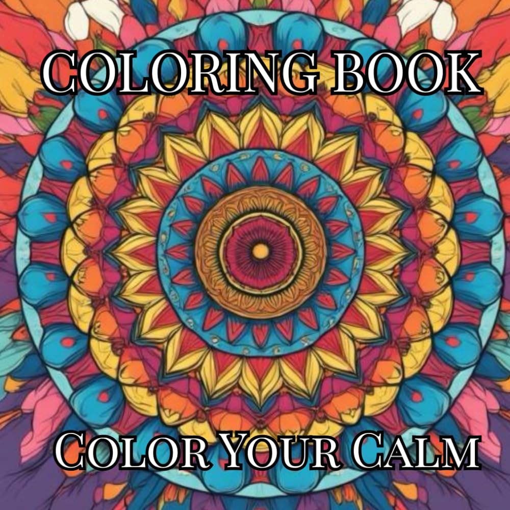Unwind, Focus, and Color Your Way to Calm - Artful Mandalas for Balance and Harmony