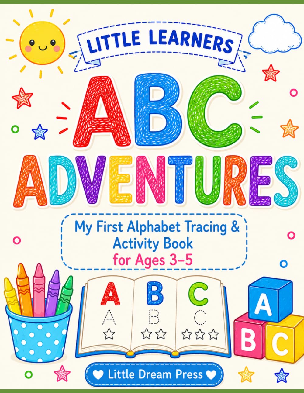 Little Learners: ABC Adventures!: My First Alphabet Tracing & Activity Book for Toddlers Ages 3–5 (Little Learners Series)