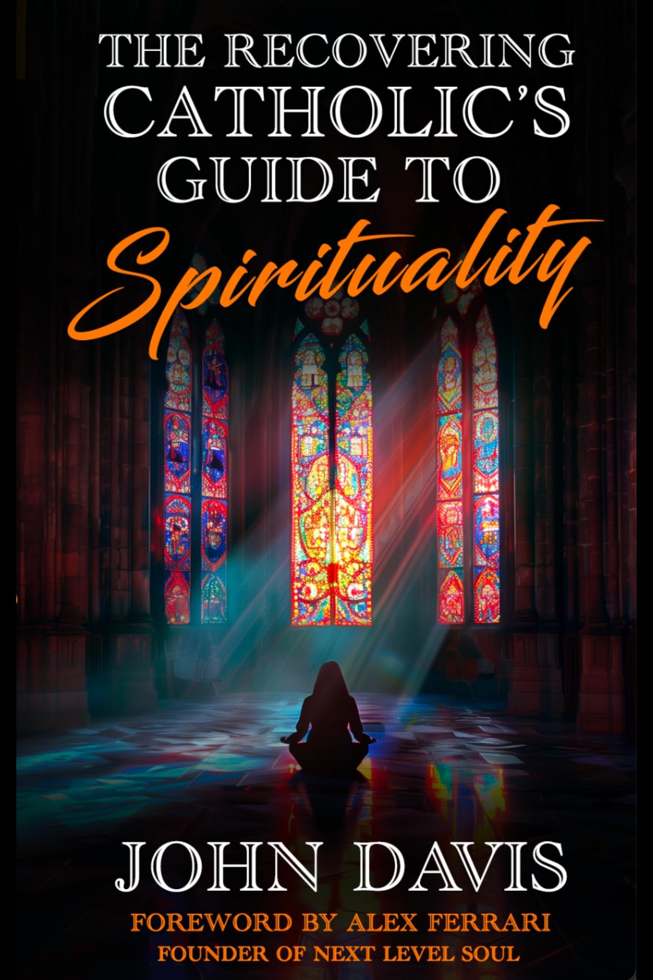The Recovering Catholic's Guide to Spirituality: How to Reclaim Your Power and Connect with Spirit Beyond Religion