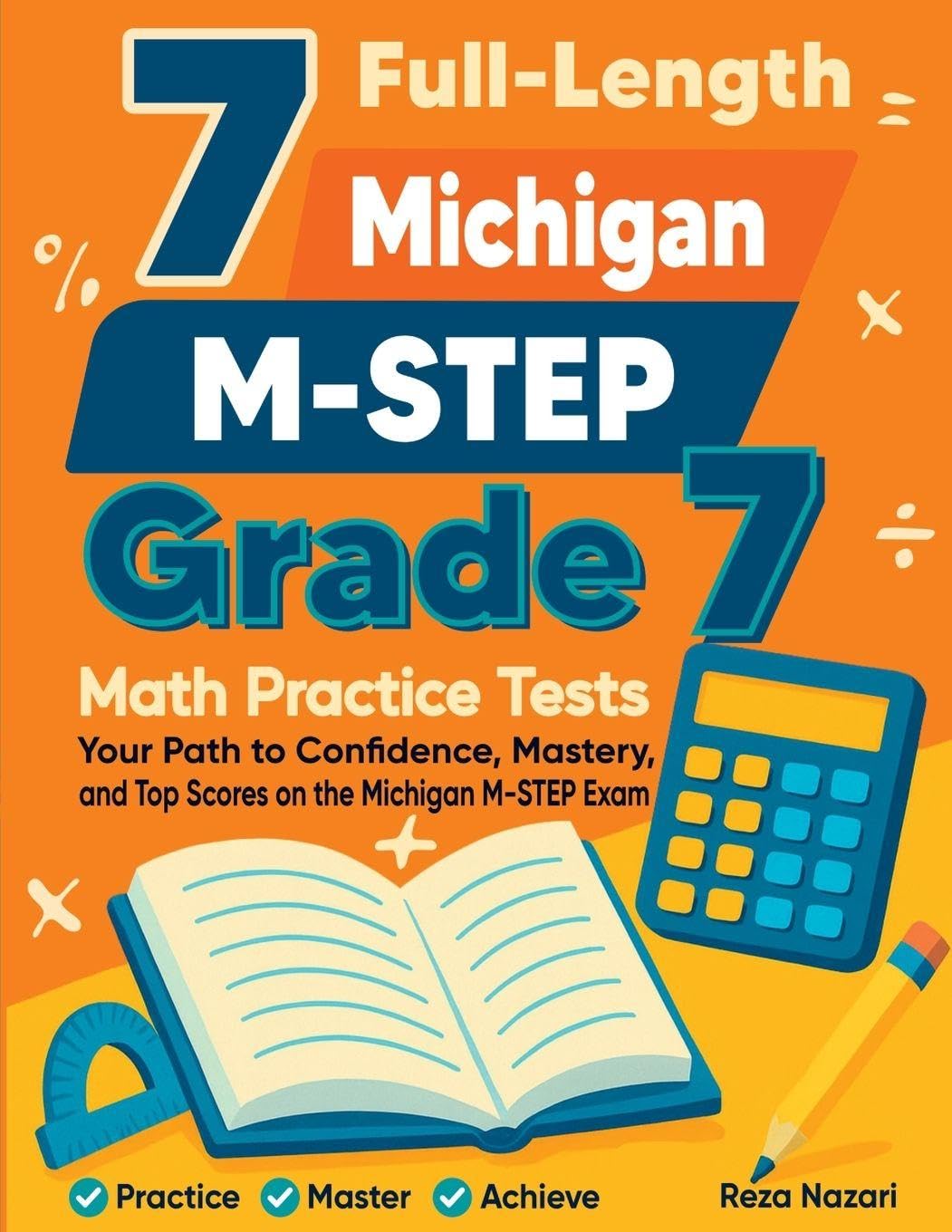 7 Full-Length Michigan M-STEP Grade 7 Math Practice Tests: Your Path to Confidence, Mastery, and Top Scores on the Michigan M-STEP Exam