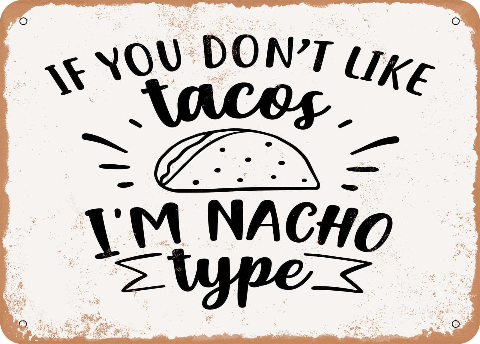 Metal Sign - If You Don't Like Tacos I'm Nacho Type - 2 - Vintage Look Sign home decor