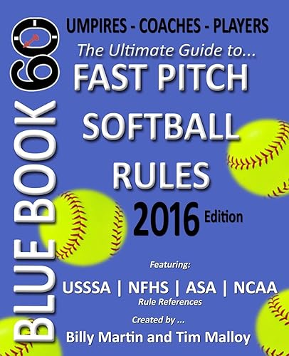 Bluebook 60: The Ultimate Guide to Ncaa - Nfhs - Asa - Usssa Fast Pitch Softball Rules