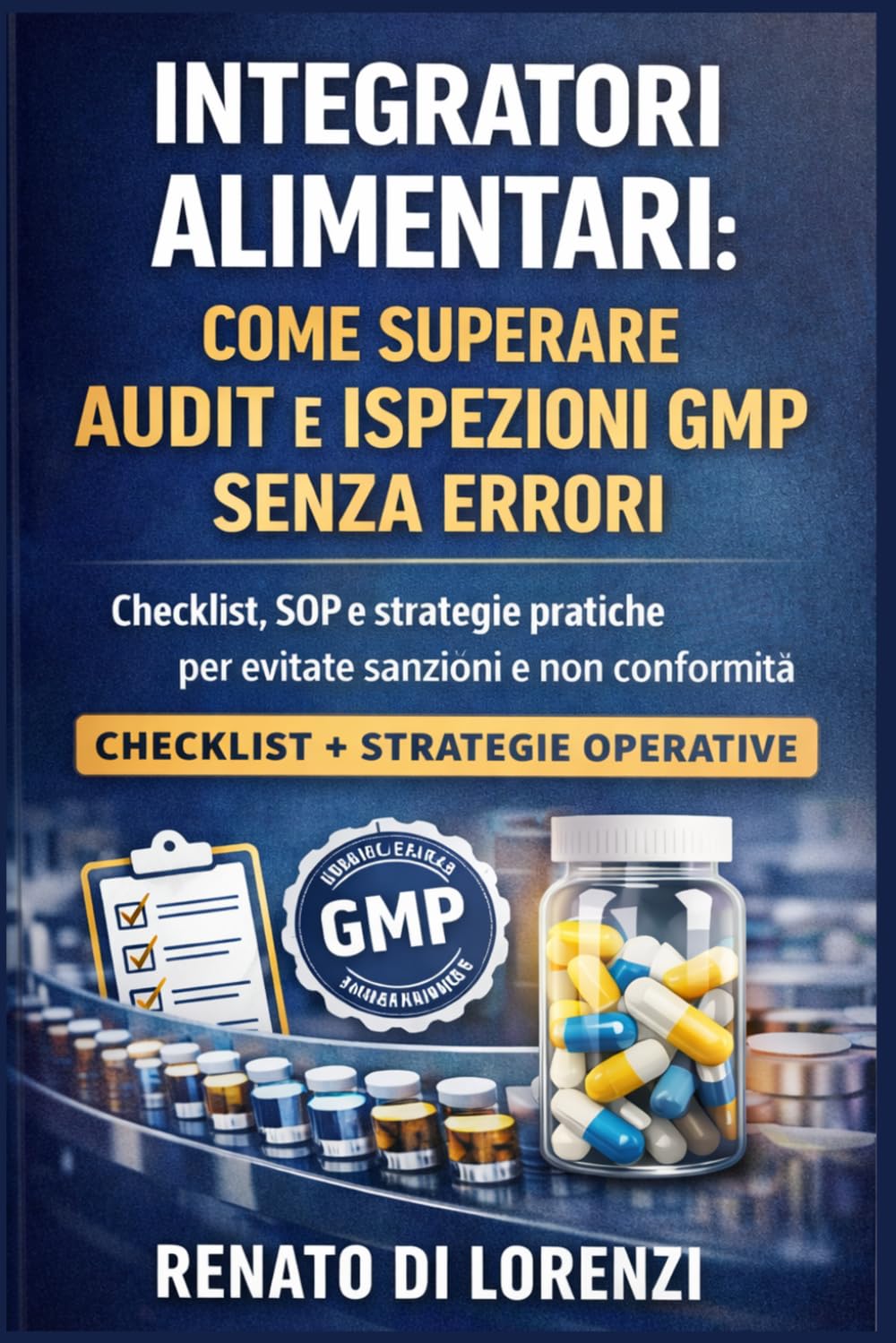 Integratori Alimentari: Compliance, Audit e Governance Regolatoria: Come costruire un’azienda audit-proof, prevenire sanzioni e trasformare la compliance in vantaggio competitivo
