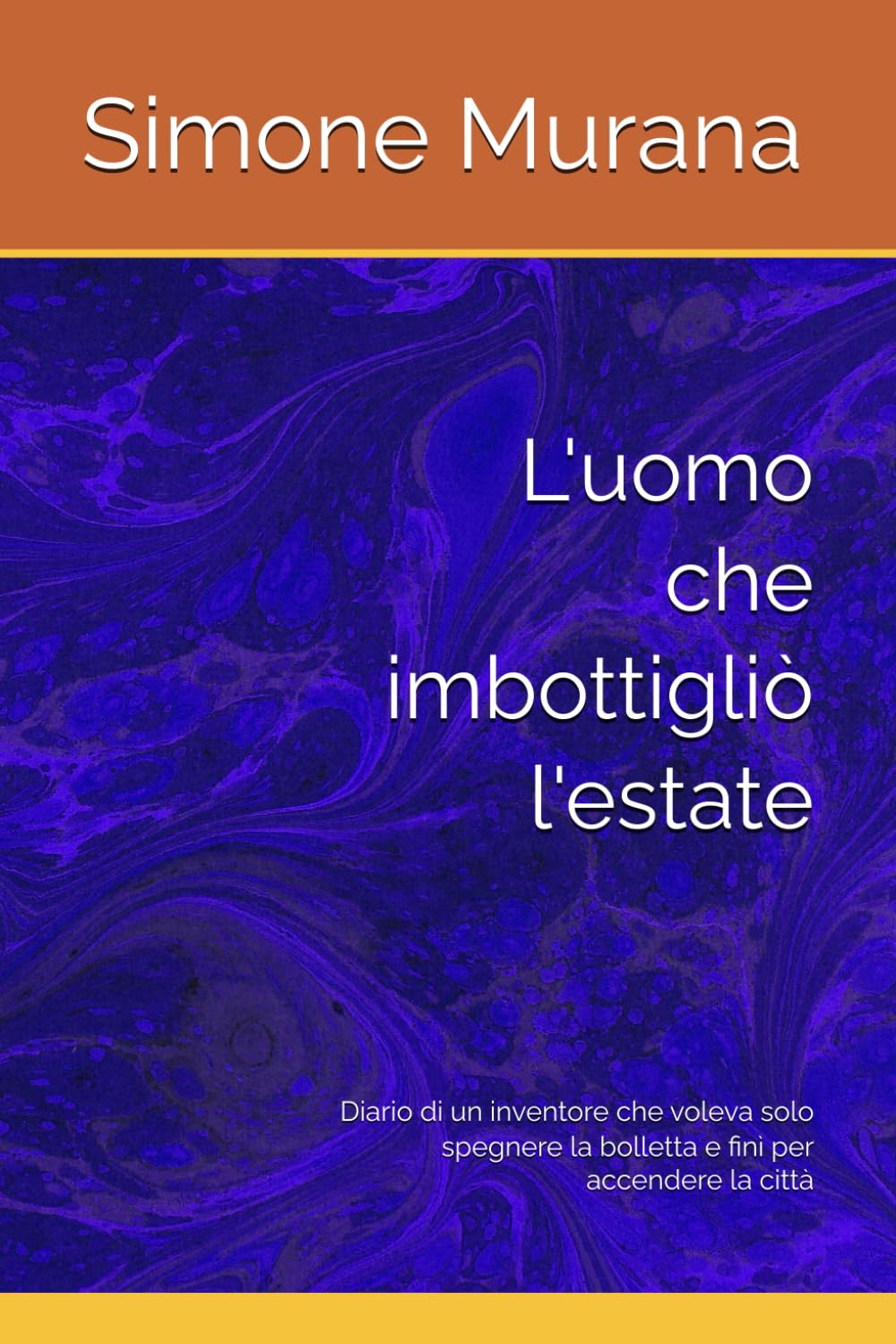 L'uomo che imbottigliò l'estate: Diario di un inventore che voleva solo spegnere la bolletta e finì per accendere la città