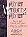 Women Mentoring Women: Ways to Start, Maintain, and Expand a Biblical Women's Ministry