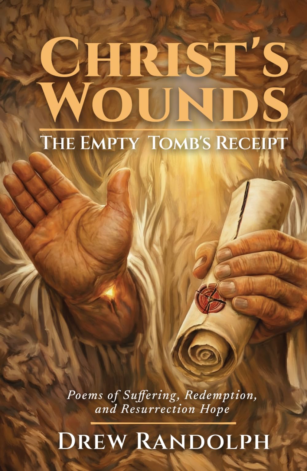 Christ's Wounds: The Empty Tomb's Receipt: Poems of Suffering, Redemption, and Resurrection Hope