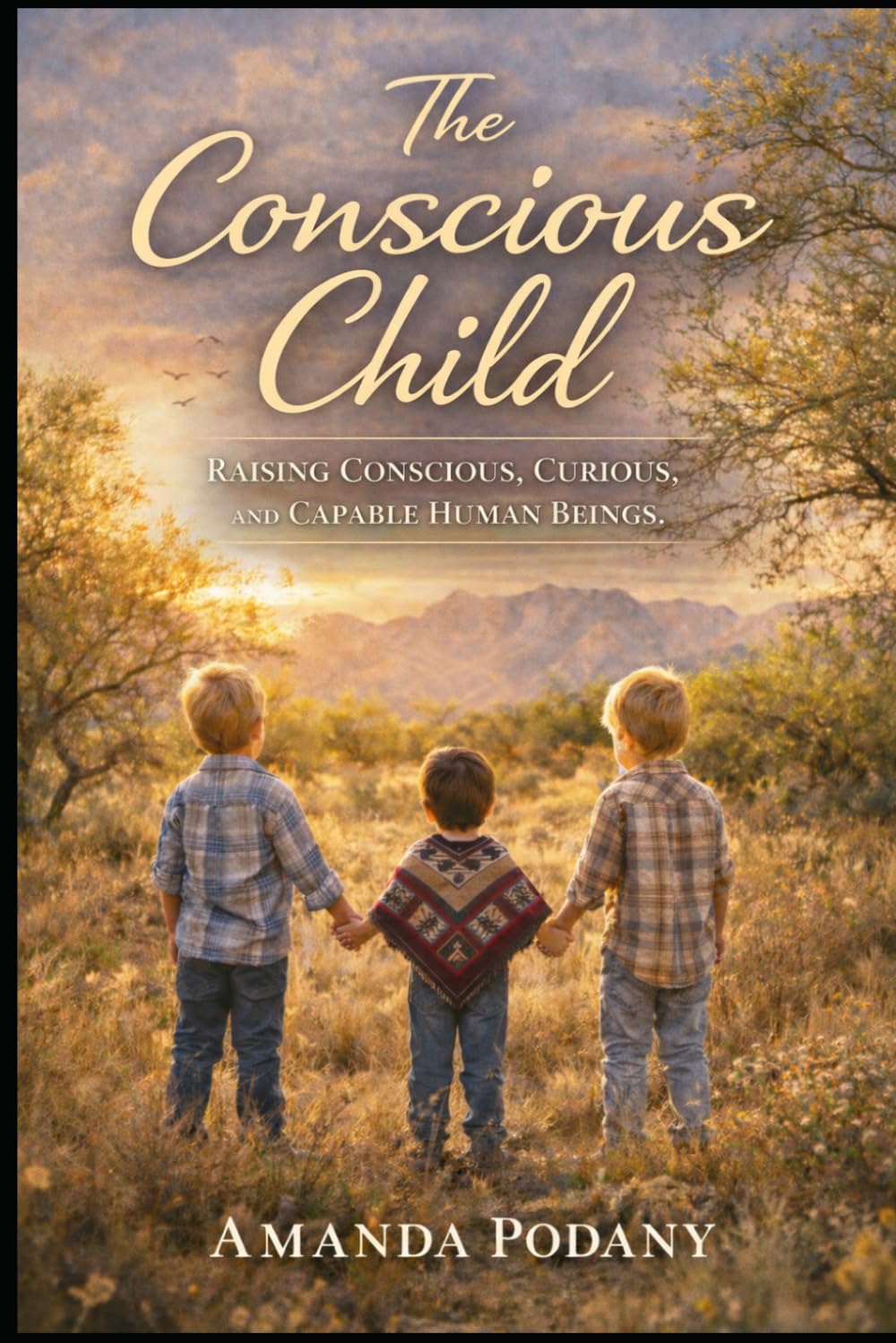 The Conscious Child: Raising Aware, Resilient, and Compassionate Humans in a Modern World (The Conscious Awakening Series)