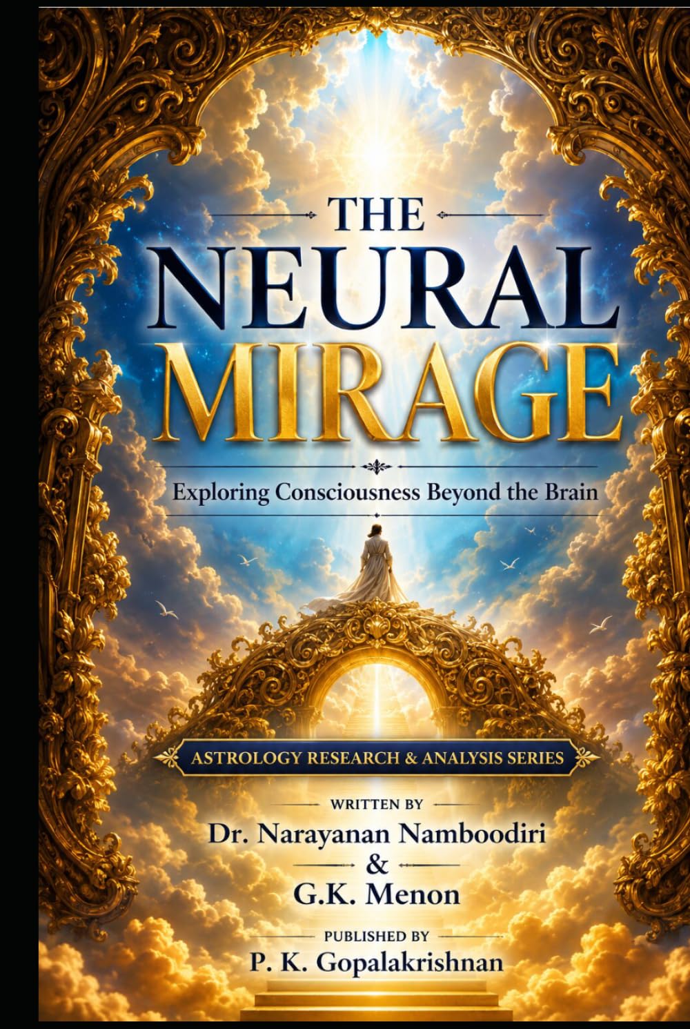 THE NEURAL MIRAGE: Exploring Consciousness Beyond the Brain (Astrology Research & Analysis)
