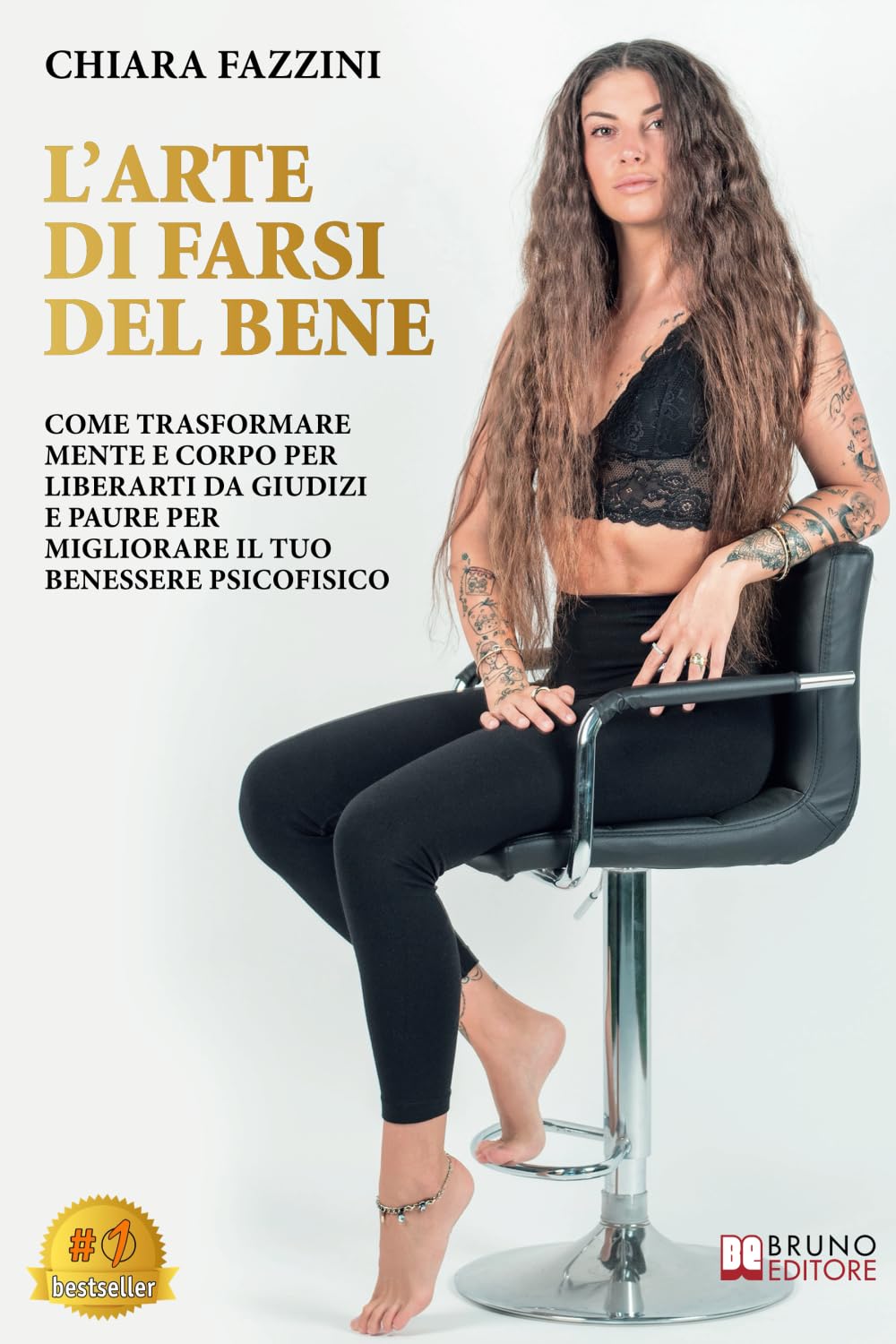 L'Arte Di Farsi Del Bene: Come Trasformare Mente E Corpo Per Liberarti Da Giudizi E Paure Per Migliorare Il Tuo Benessere Psicofisico