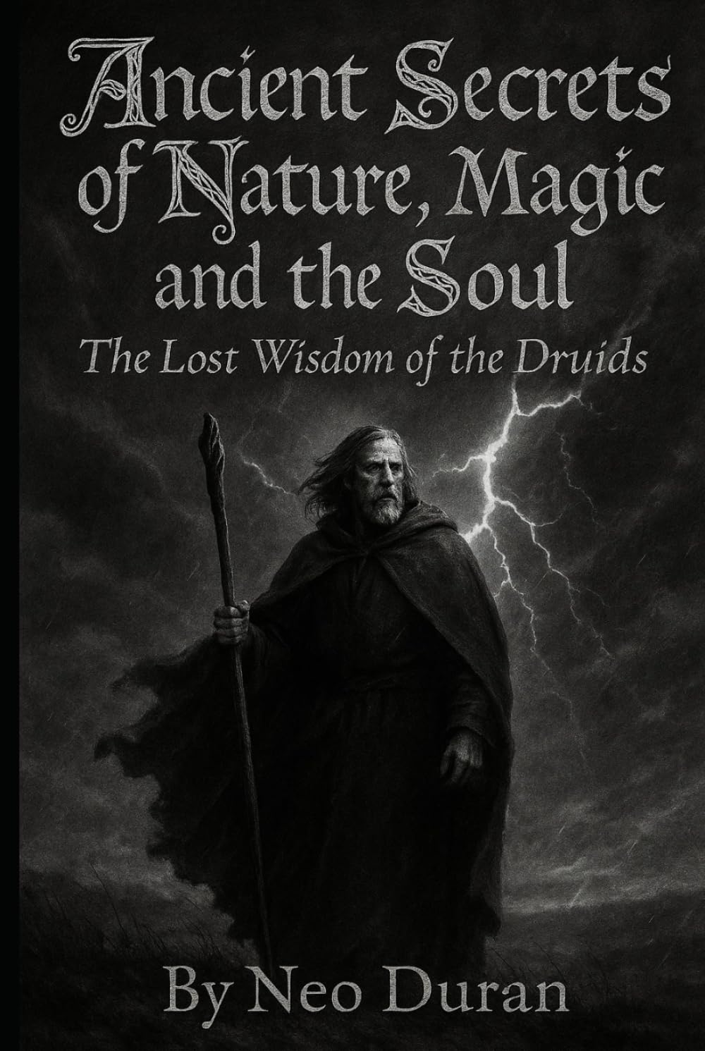 ANCIENT SECRETS OF NATURE, MAGIC AND THE SOUL: The Lost Wisdom of the Druids