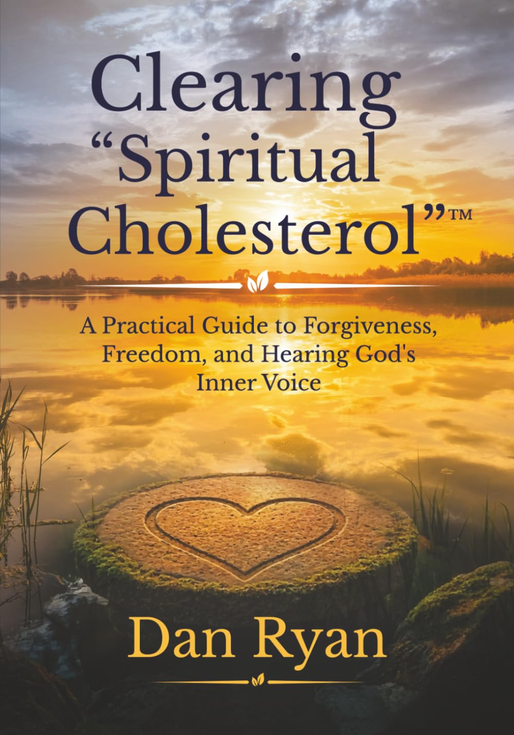 Clearing "Spiritual Cholesterol": A Practical Guide to Forgiveness, Freedom, and Hearing God's Inner Voice