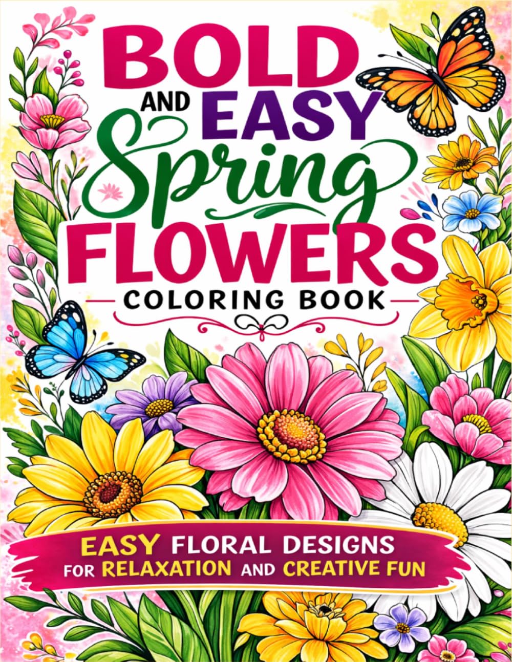 Bold and Easy Spring Flowers Coloring Book: Simple and Easy Floral Designs for Relaxation and Creative Fun
