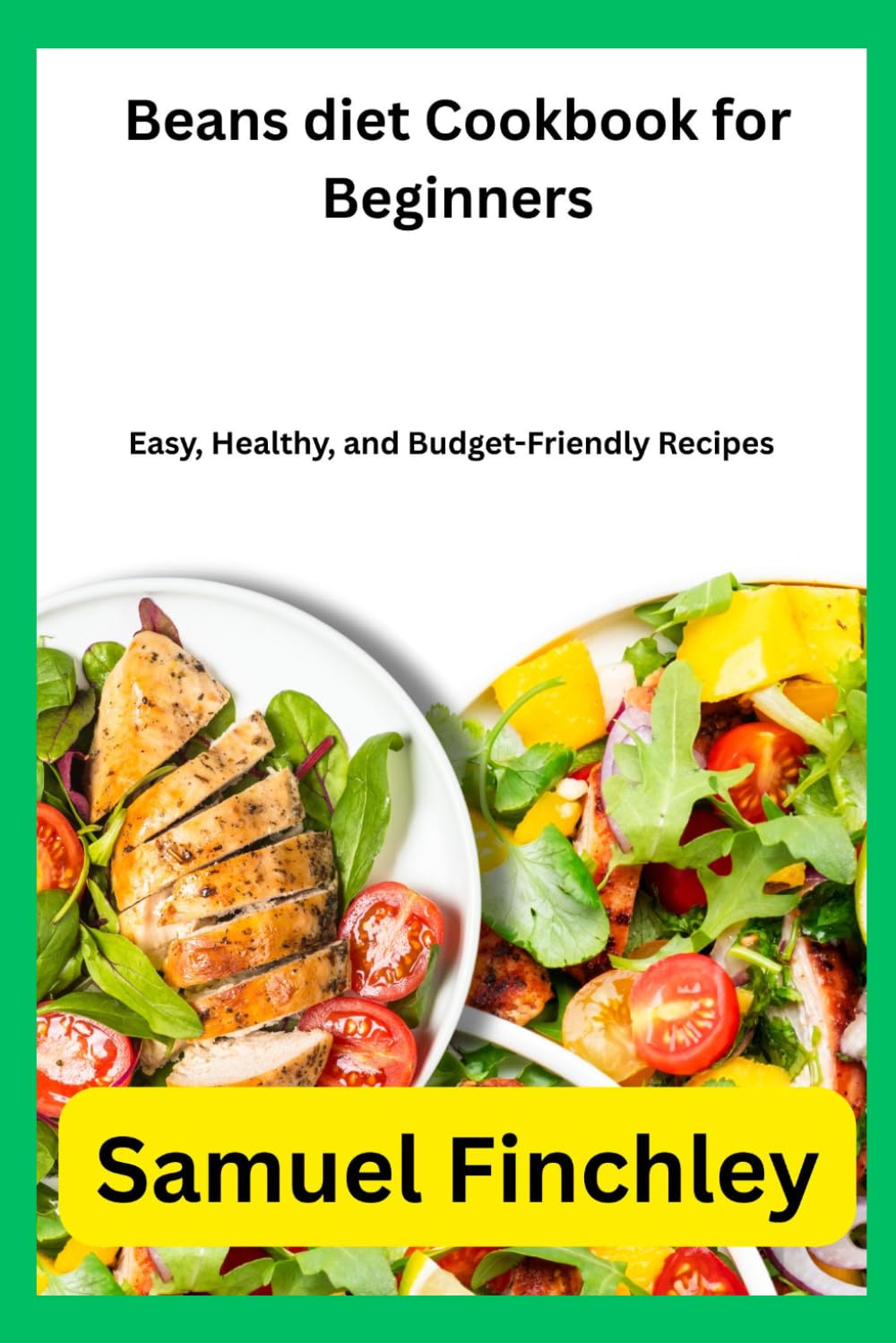 Beans diet Cookbook for Beginners: Easy, Healthy, and Budget-Friendly Recipes