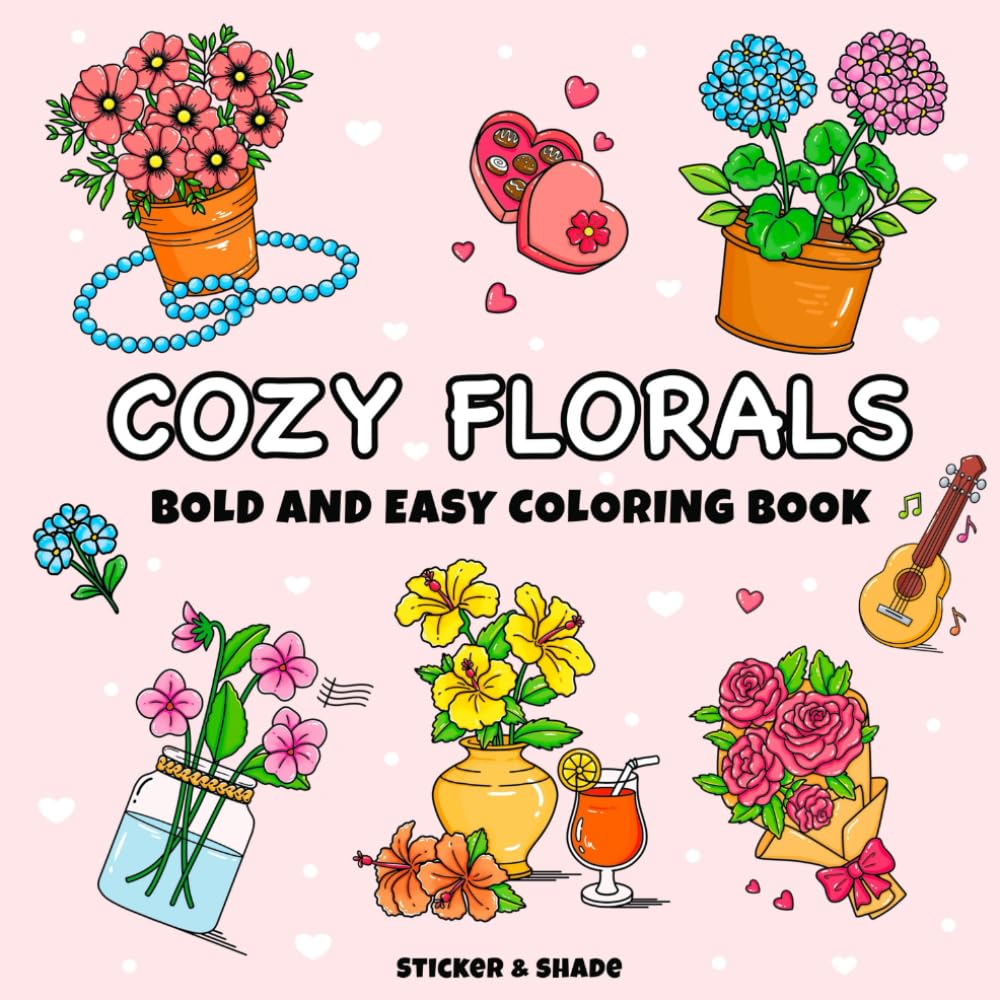 Cozy Florals: Cute and Cozy Coloring Book for Kids, Teens, & Adults Featuring Bold and Easy Floral Designs