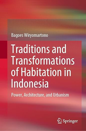 Traditions and Transformations of Habitation in Indonesia: Power, Architecture, and Urbanism