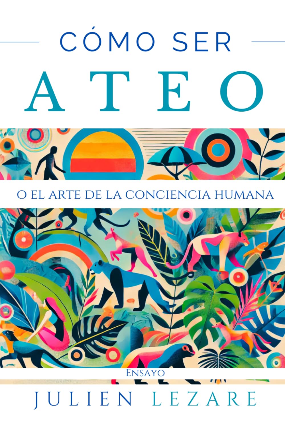 Cómo ser ateo: o el arte de la conciencia humana