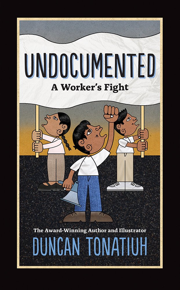 Undocumented: A Worker's Fight      Hardcover – Illustrated, August 7, 2018