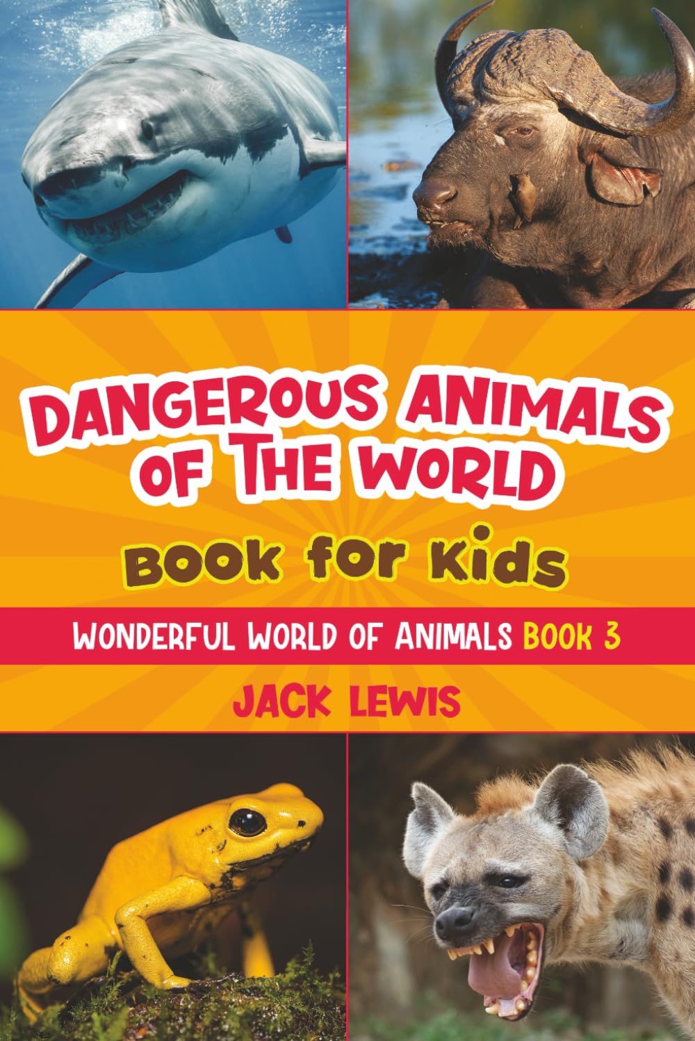 Dangerous Animals of the World Book for Kids: Astonishing photos and fierce facts about the deadliest animals on the planet! (Wonderful World of Animals)