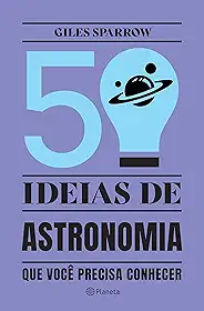 50 ideias de astronomia que você precisa conhecer: Conceitos importantes de astronomia de forma fácil e rápida