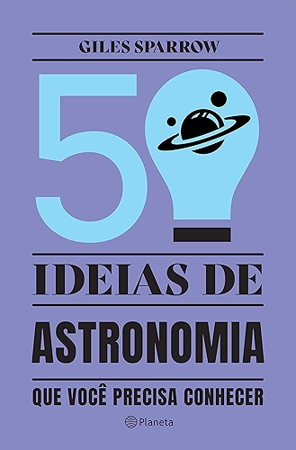 50 ideias de astronomia que você precisa conhecer: Conceitos importantes de astronomia de forma fácil e rápida