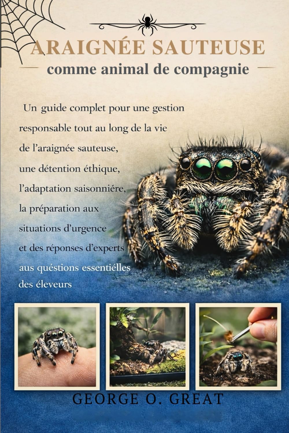 Araignée Sauteuse Comme Animal De Compagnie: Un guide complet pour une gestion responsable tout au long de la vie de l’araignée sauteuse, une ... d’urgence et des réponses d’experts a