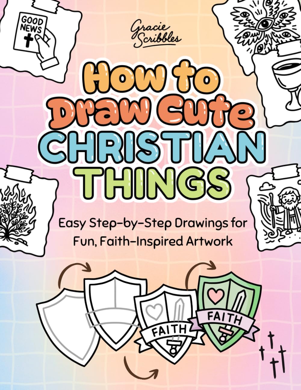 How to Draw Cute Christian Things: Easy Step-by-Step Drawings for Fun, Faith-Based Artwork