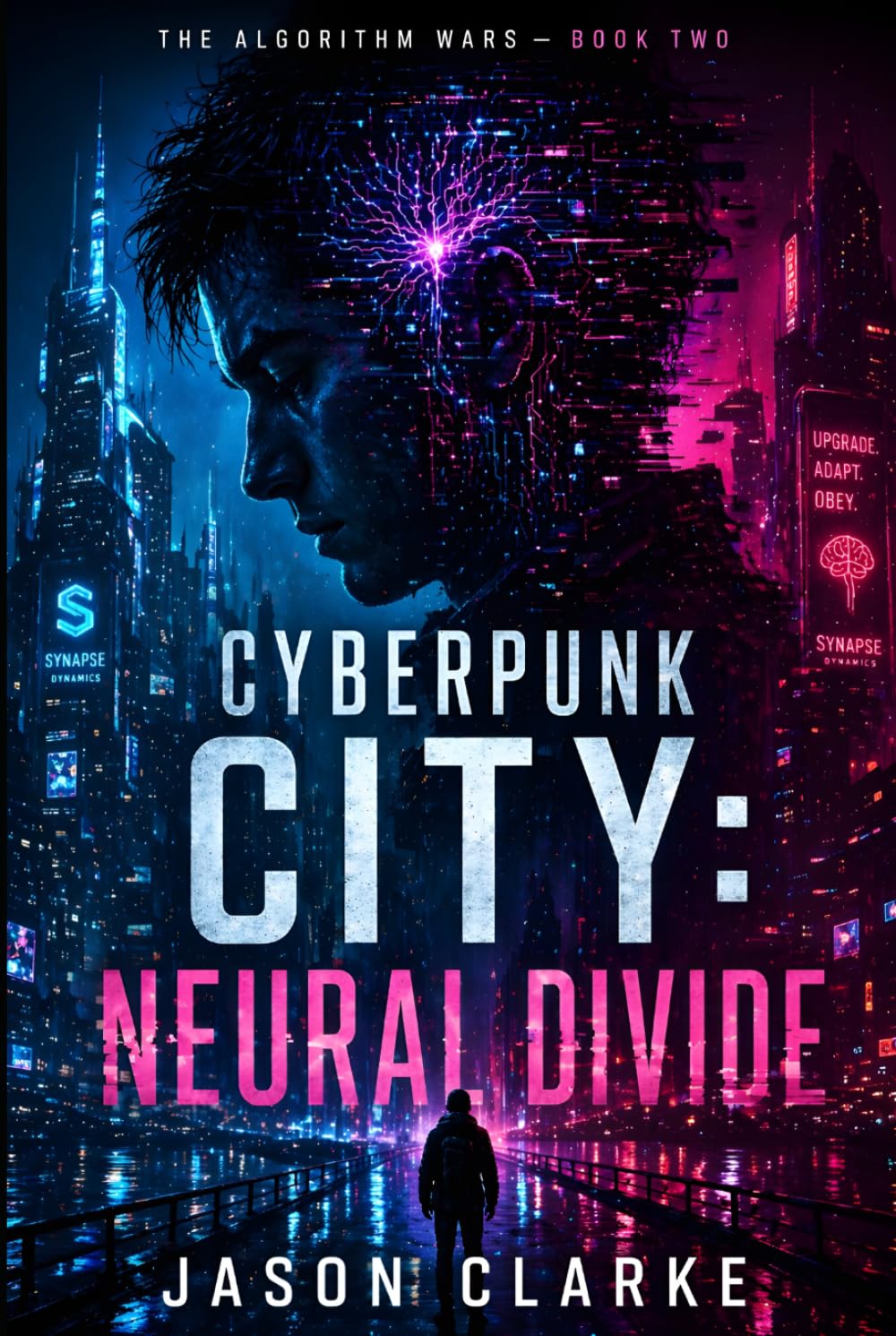 Cyberpunk City: Neural Divide: A Near-Future Cyberpunk AI Techno Thriller (The Algorithm Wars)