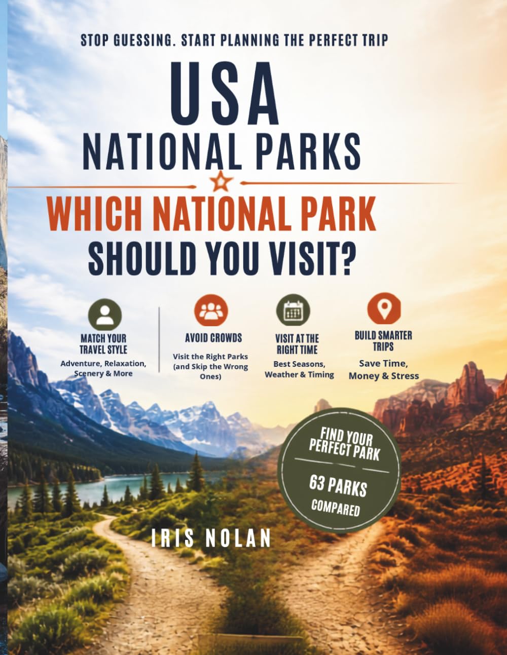 USA NATIONAL PARKS:.WHICH NATIONAL PARK SHOULD YOU VISIT?: How to Choose the Best Parks for Your Travel Style, Avoid Crowds, Visit at the Right Time, and Build Smarter U.S. National Park Trips