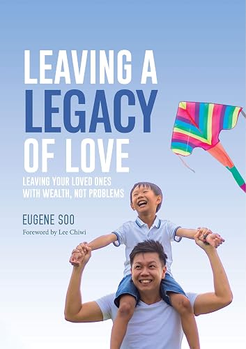 Leaving A Legacy of Love: Leaving your loved ones with wealth, not problems.