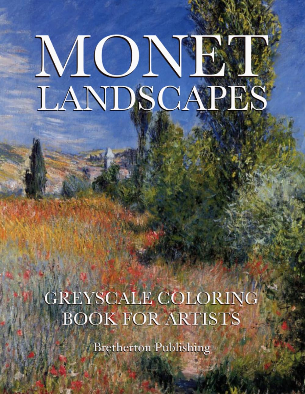 Monet landscapes, greyscale coloring book: A coloring book for artists: A coloring book for people who want to become artists. (Jill Bretherton's artists colouring books)