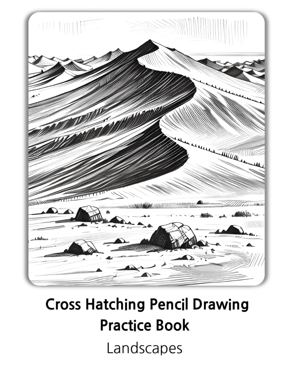 Cross Hatching Pencil Drawing Practice Book: Landscapes: A great gift for a pencil artist who wants to practice drawing Landscapes subject