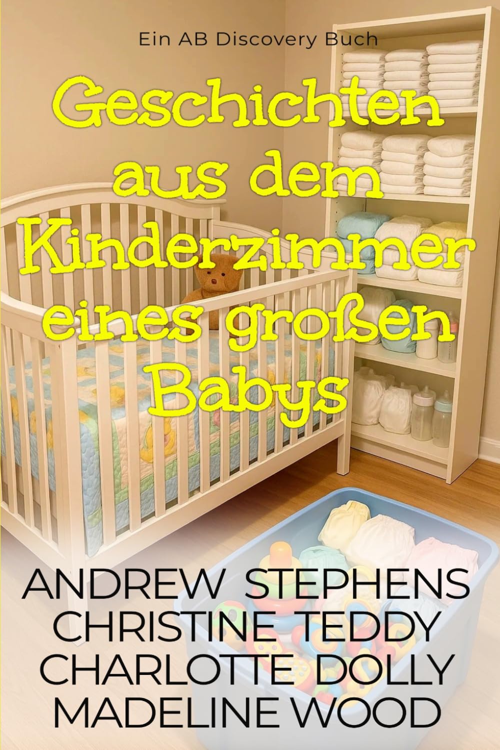 Geschichten aus dem Kinderzimmer eines großen Babys: Eine ABDL-Femdom-Windelgeschichtensammlung