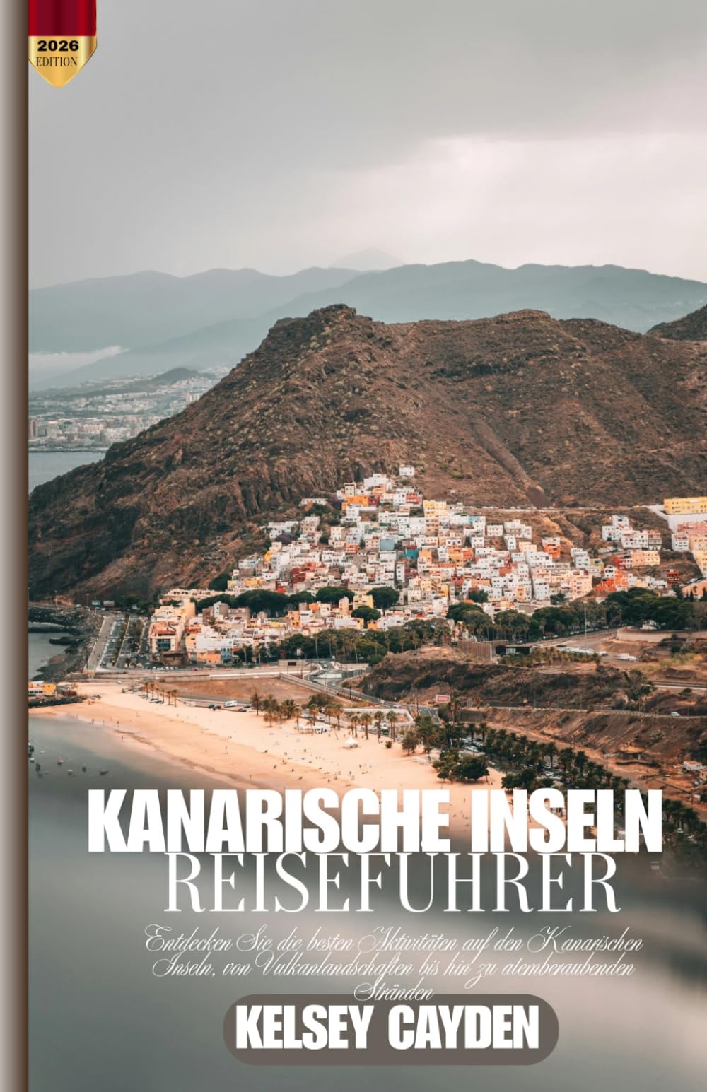 Kanarische Inseln Reiseführer 2026: Entdecken Sie die besten Aktivitäten auf den Kanarischen Inseln, von Vulkanlandschaften bis hin zu atemberaubenden Stränden