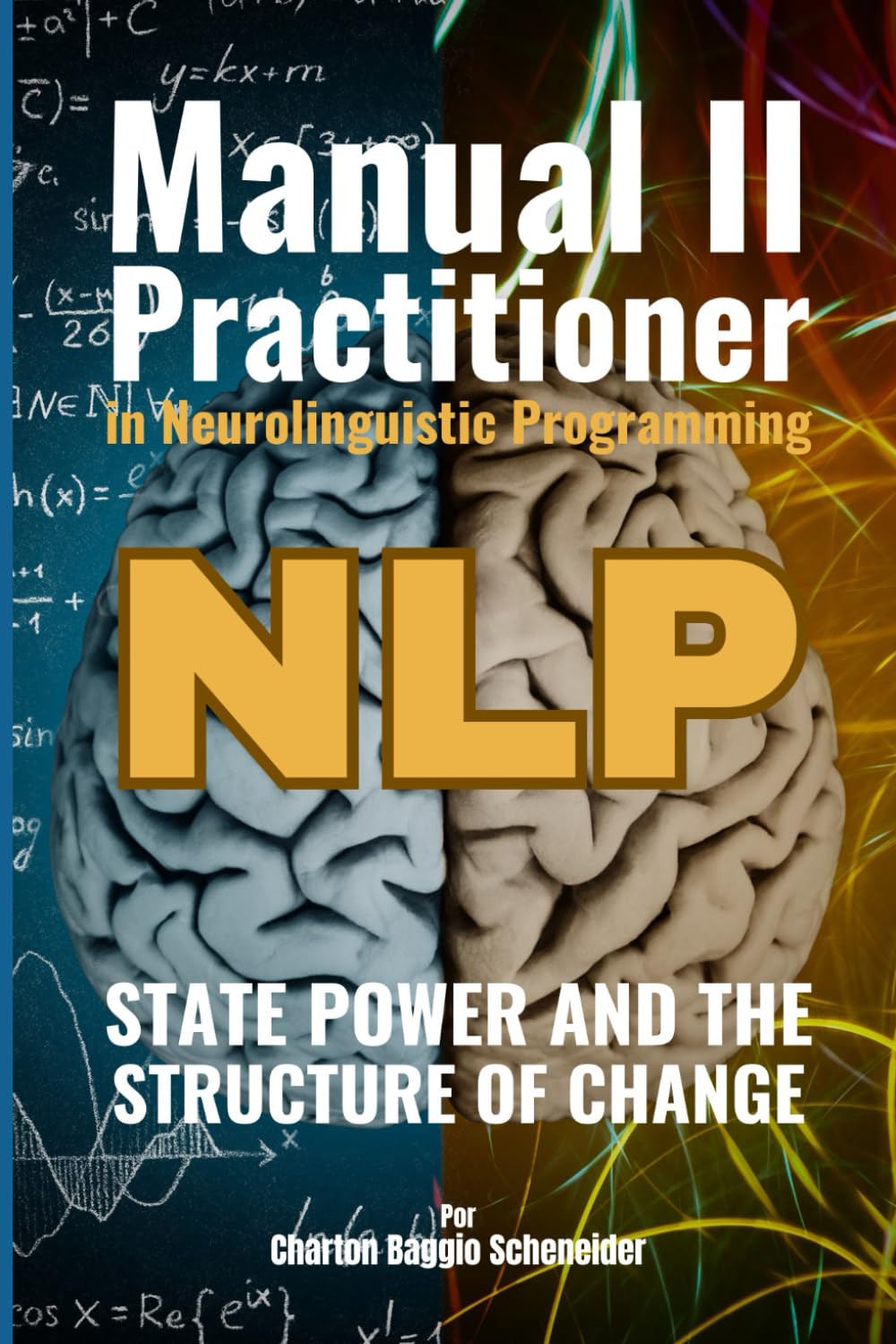 Manual II - Practitioner in Neurolinguistic Programming: The Power of the State and the Structure of Change (NLP)