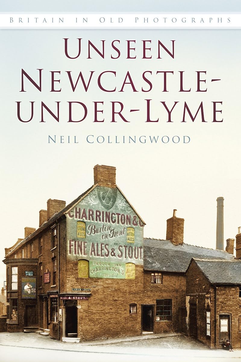 Unseen Newcastle-under-Lyme (Britain in Old Photographs)