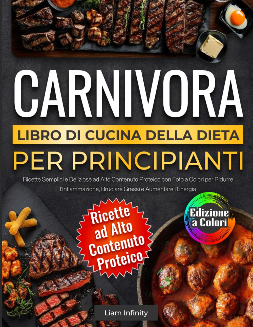 Libro di Cucina della Dieta Carnivora per Principianti: Ricette Semplici e Deliziose ad Alto Contenuto Proteico con Foto a Colori per Ridurre l’Infiammazione, Bruciare Grassi e Aumentare l’Energia