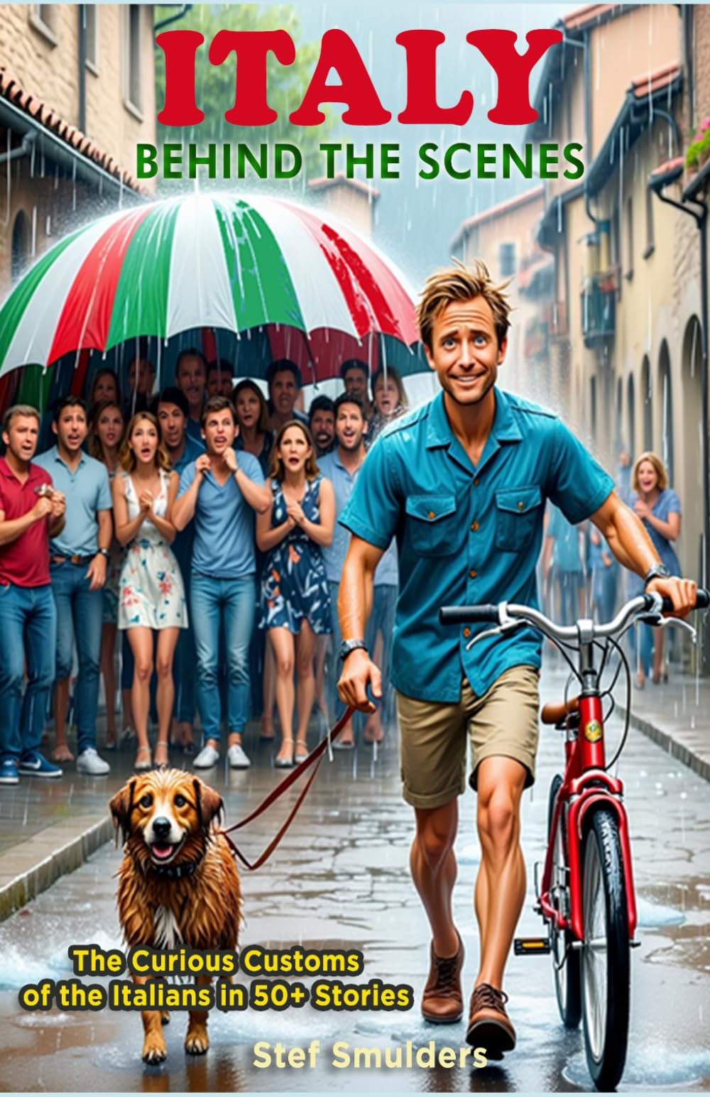 ITALY BEHIND THE SCENES: The Curious Customs of the Italians in 50+ True Stories (Living La dolce vita in Italy)