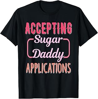 Accepting Sugar-Daddy Applications Apparel T-Shirt
