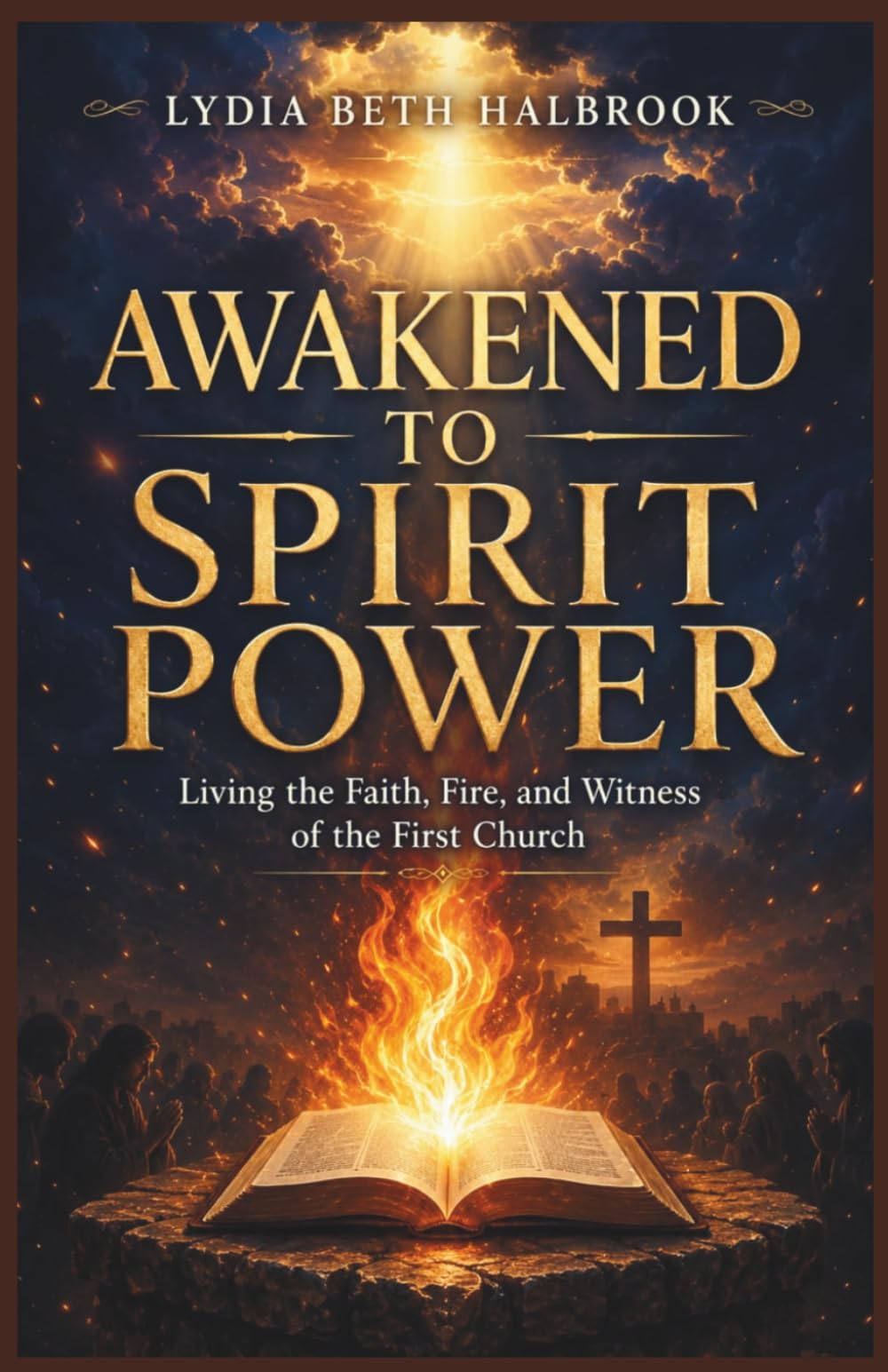 AWAKENED TO SPIRIT POWER: Living the Faith, Fire, and Witness of the First Church