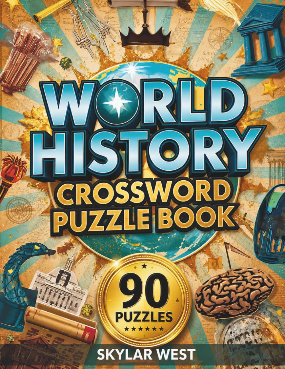 World History Crossword Puzzle Book: 90 Challenging Crossword Puzzles to Explore Ancient Civilizations, Global Events, Historic Cultures & Enjoy Hours of Brain-Boosting Learning Fun