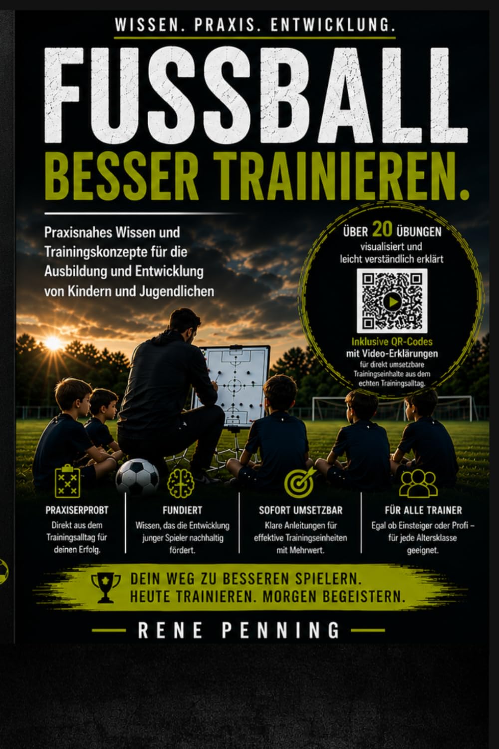 Fussball besser trainieren: Praxisnahes Wissen und Trainingskonzepte für die Ausbildung und Entwicklung von Kindern und Jugendlichen