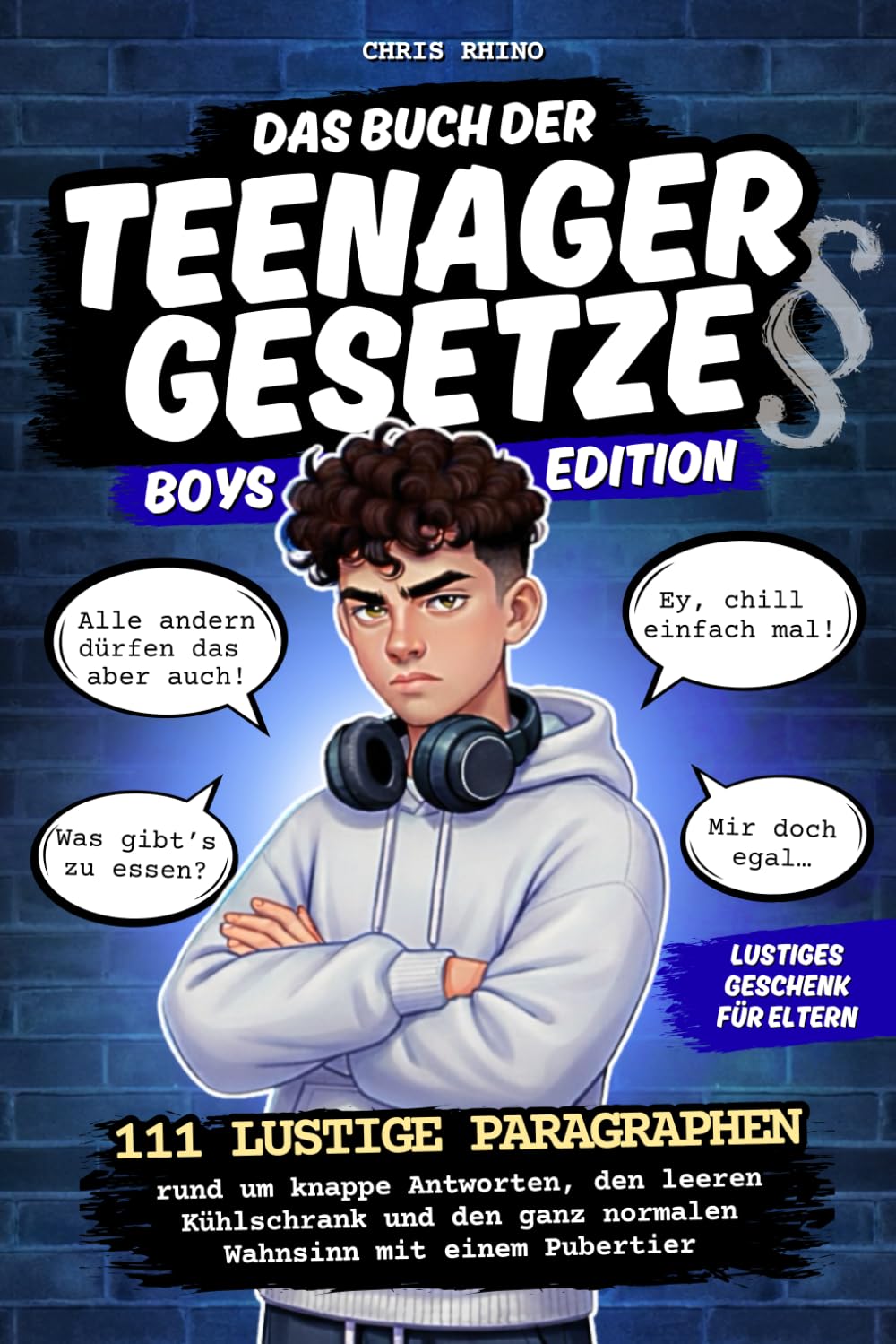 Das Buch der Teenagergesetze – Boys Edition: 111 lustige Paragraphen rund um knappe Antworten, den leeren Kühlschrank und den täglichen ... Gesetze des Alltages - Family Edition)