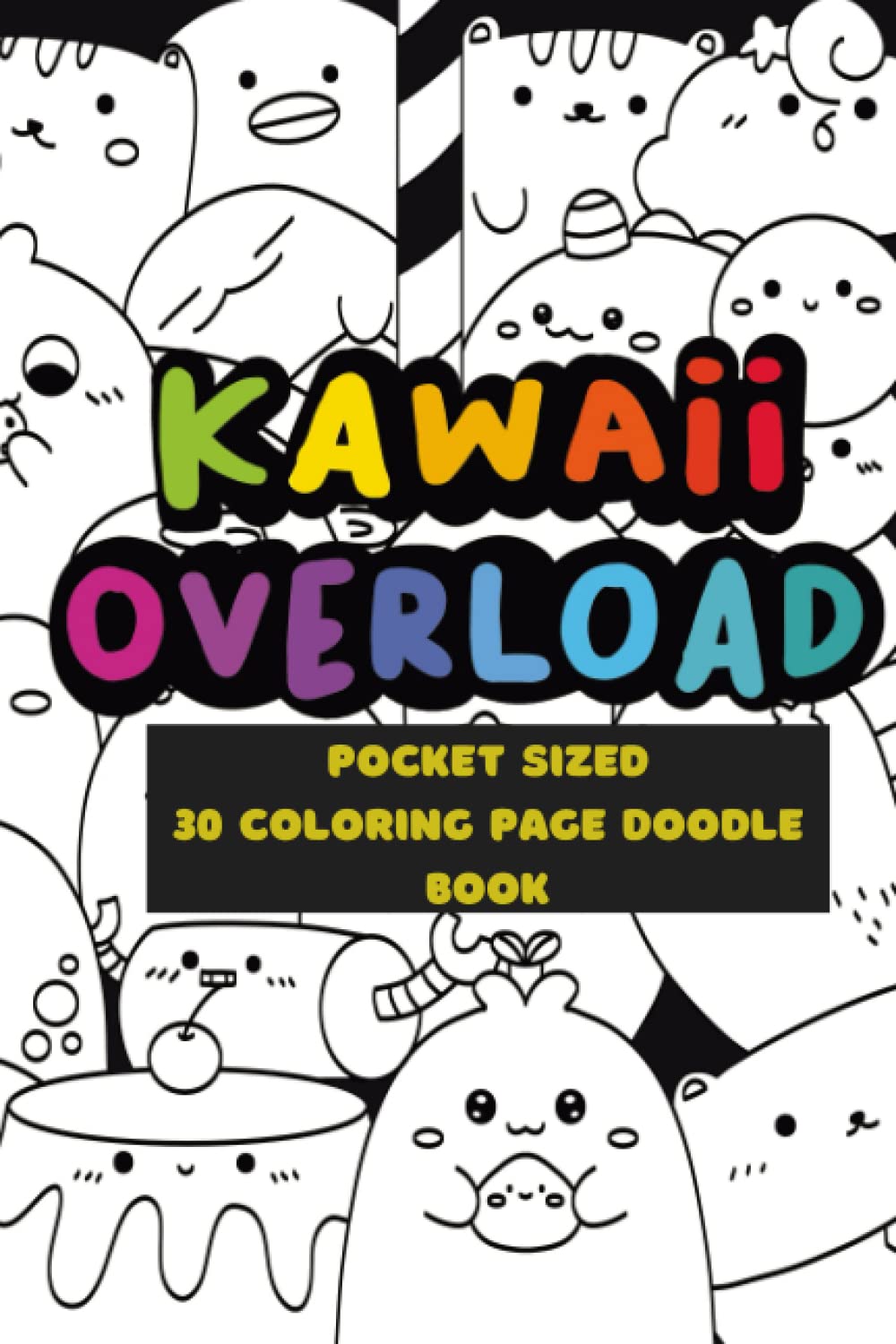 Kawaii Overload: A Pocket Sized 30 Coloring Pages Book