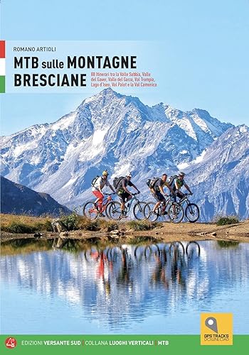 MTB sulle montagne bresciane. 88 itinerari tra la valle Sabbia, valle del Gaver, valle del Garza, val Trompia, lago d'Iseo, val Palot e la val Camonica